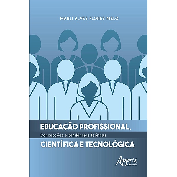 Educação Profissional, Científica e Tecnológica: Concepções e Tendências Teóricas, Marli Alves Flores Melo