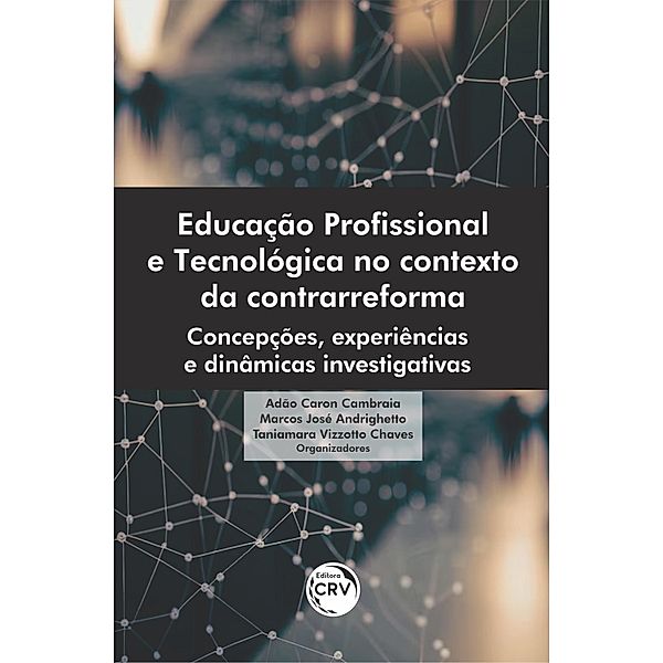 Educação profissional e tecnológica no contexto da contrarreforma, Adão Caron Cambraia, Marcos José Andrighetto, Taniamara Vizzotto Chaves