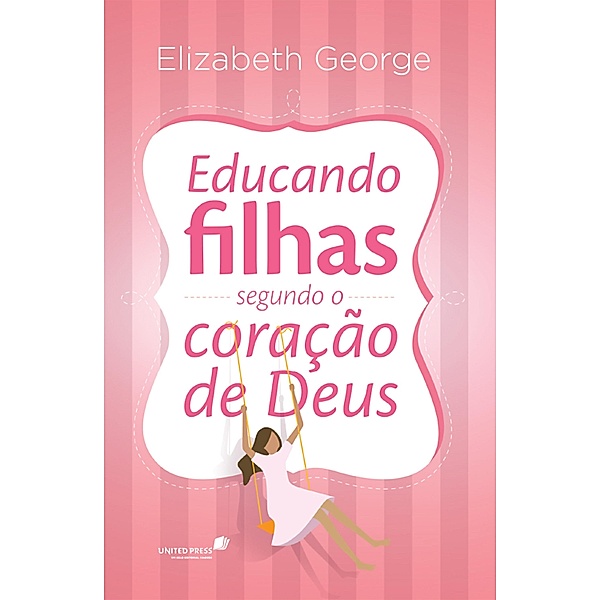 Educando filhas segundo o coração de Deus, Elizabeth George