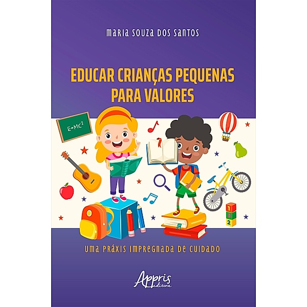 Educar Crianças Pequenas para Valores: Uma Práxis Impregnada de Cuidado, Maria Souza dos Santos