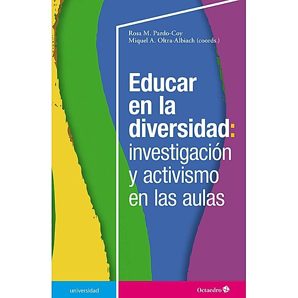 Educar en la diversidad: investigación y activismo en las aulas / Universidad, Rosa M. Pardo Coy, Miquel À. Oltra Albiach