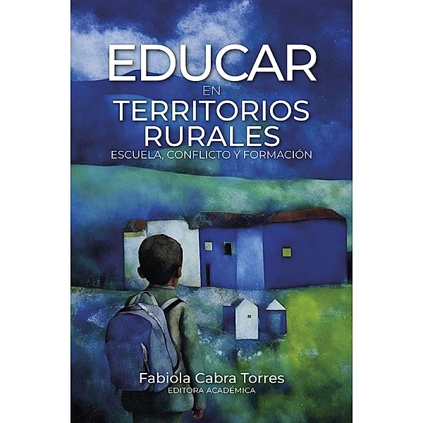 Educar en territorios rurales, Fabiola Cabra Torres, Rosio González Sandoval, Óscar Julián Cuesta Moreno, Yolanda Castro Robles, Clara Inés González Rodríguez, Piedad Ortega Valencia, Luz Marina Lara Salcedo, John Jairo Mateus Arbeláez, Adriana Patricia Mendoza Báez, Solman Yamile Díaz Ossa