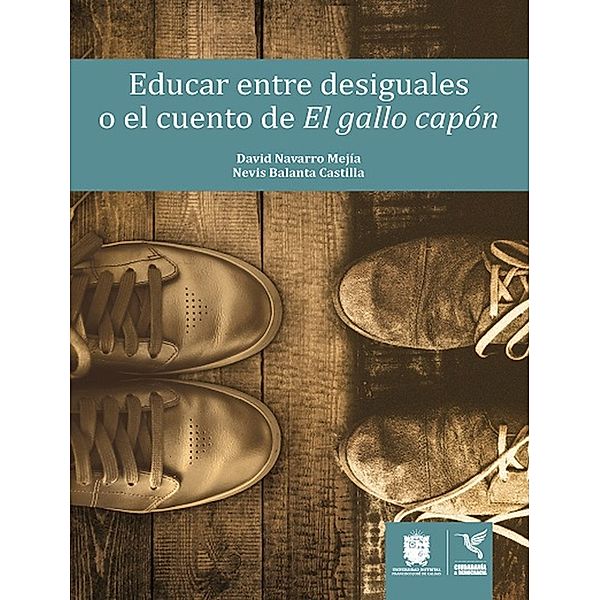 Educar entre desiguales o el cuento de El gallo capón / Ciudadanía y Democracia, Nevis Balanta Castilla, David Navarro Mejía