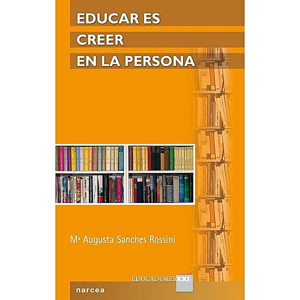 Educar es creer en la persona / Educadores XXI Bd.7, Maria Augusta Sanches Rossini