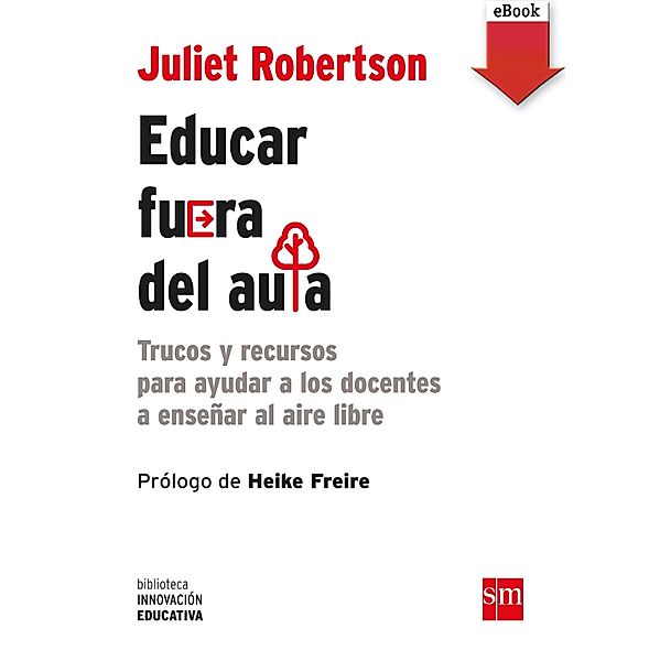 Educar fuera del aula / Biblioteca Innovación Educativa Bd.18, Juliet Robertson