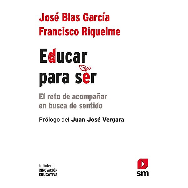 Educar para ser / Biblioteca Innovación Educativa Bd.37, Francisco Riquelme Mellado, Jose´ Blas Garci´a Pe´rez