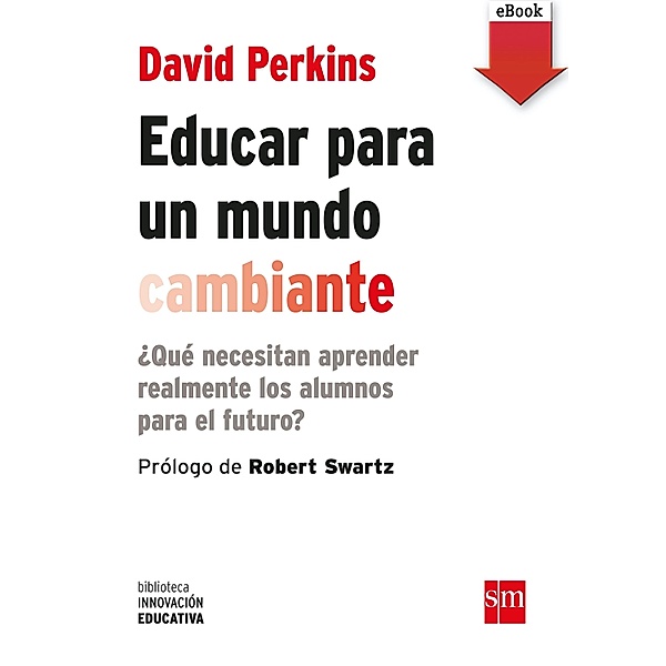 Educar para un mundo cambiante / Biblioteca Innovación Educativa Bd.17, David Perkins