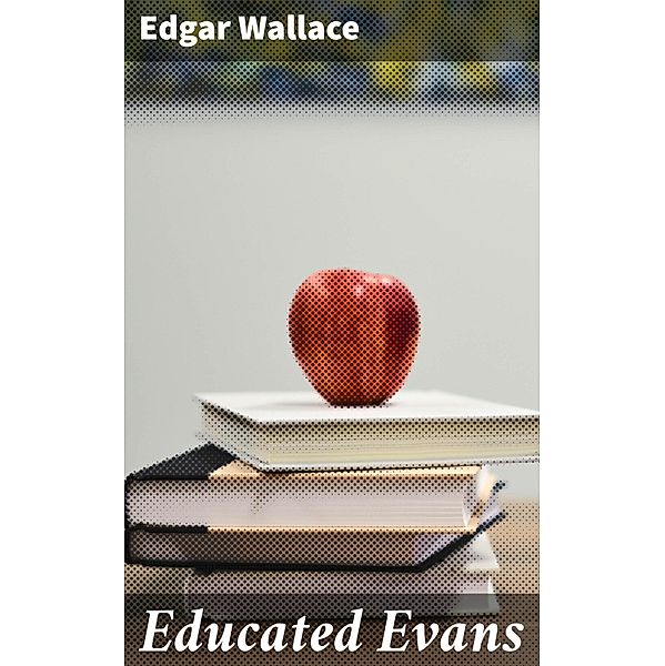 Educated Evans, Edgar Wallace