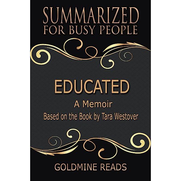 Educated - Summarized for Busy People, Goldmine Reads