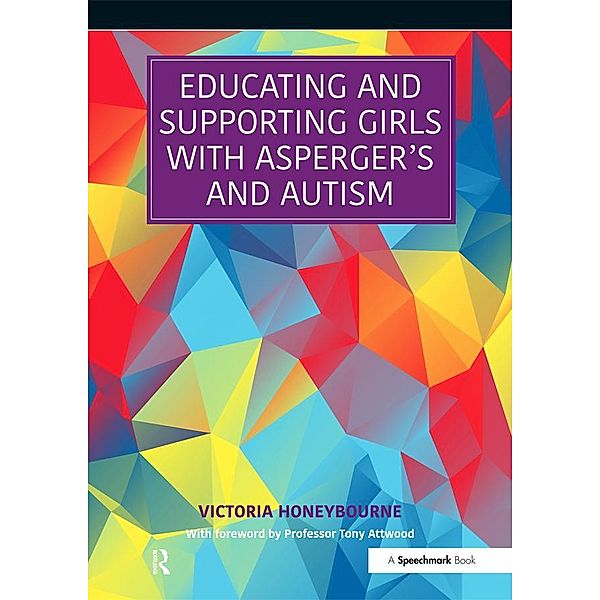 Educating and Supporting Girls with Asperger's and Autism, Victoria Honeybourne
