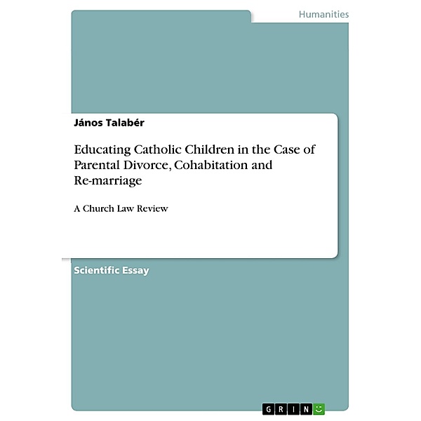 Educating Catholic Children in the Case of Parental Divorce, Cohabitation and Re-marriage, János Talabér