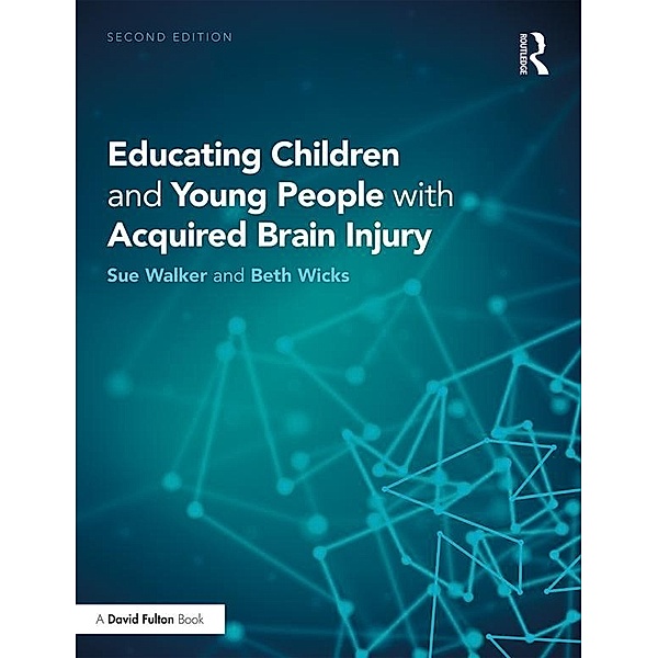 Educating Children and Young People with Acquired Brain Injury, Sue Walker, Beth Wicks