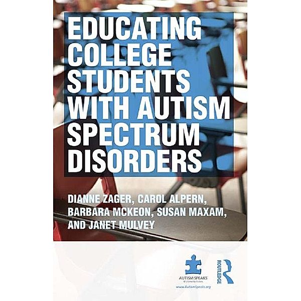 Educating College Students with Autism Spectrum Disorders, Dianne Zager, Carol S Alpern, Barbara McKeon, Janet D Mulvey, Sue Maxam