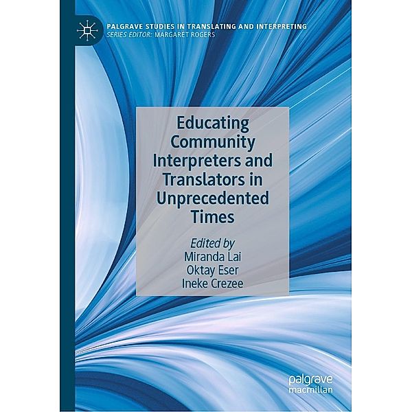 Educating Community Interpreters and Translators in Unprecedented Times / Palgrave Studies in Translating and Interpreting