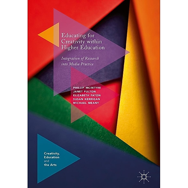 Educating for Creativity within Higher Education / Creativity, Education and the Arts, Phillip McIntyre, Janet Fulton, Elizabeth Paton, Susan Kerrigan, Michael Meany