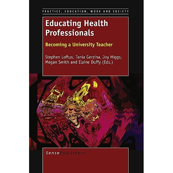 EDUCATING HEALTH PROFESSIONALS: BECOMING A UNIVERSITY TEACHER / Practice, Education, Work and Society