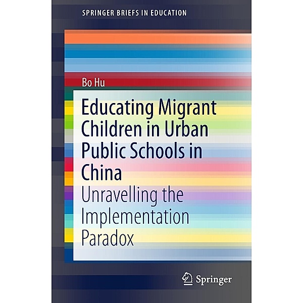 Educating Migrant Children in Urban Public Schools in China / SpringerBriefs in Education, Bo Hu