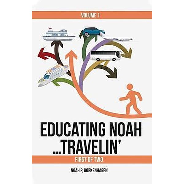 EDUCATING NOAH...TRAVELIN' vol 1, Noah Borkenhagen