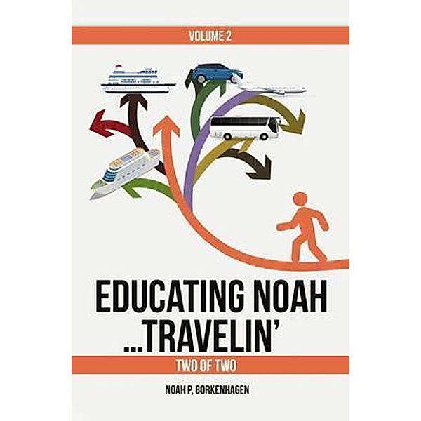 EDUCATING NOAH...TRAVELIN' VOL 2, Noah Borkenhagen