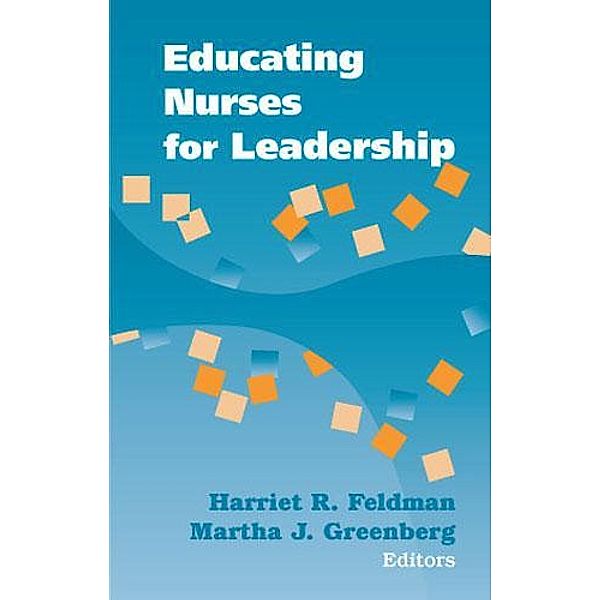 Educating Nurses for Leadership, Harriet R. Feldman
