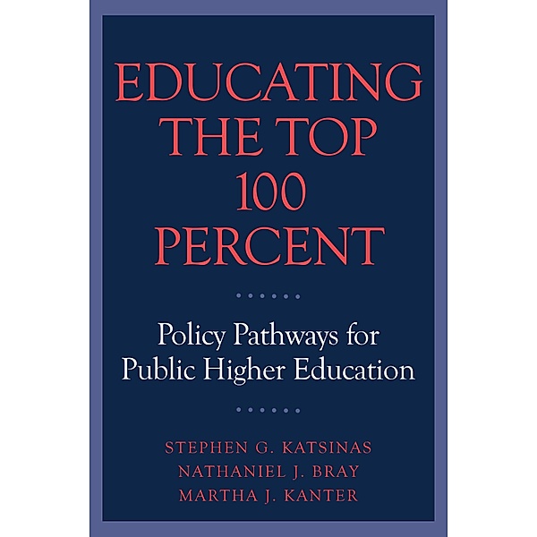 Educating the Top 100 Percent, Stephen G. Katsinas, Nathaniel J. Bray, Martha J. Kanter