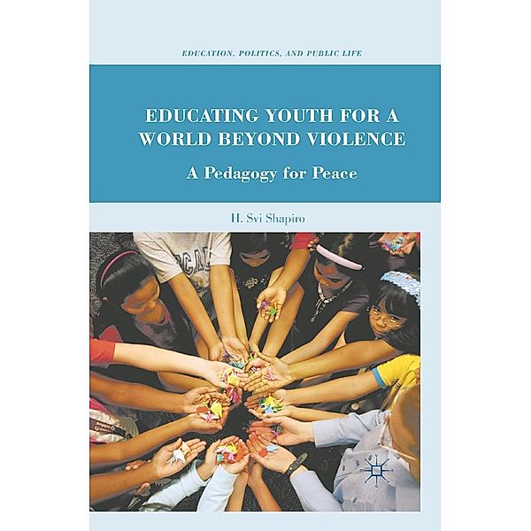 Educating Youth for a World Beyond Violence / Education, Politics and Public Life, H. Shapiro