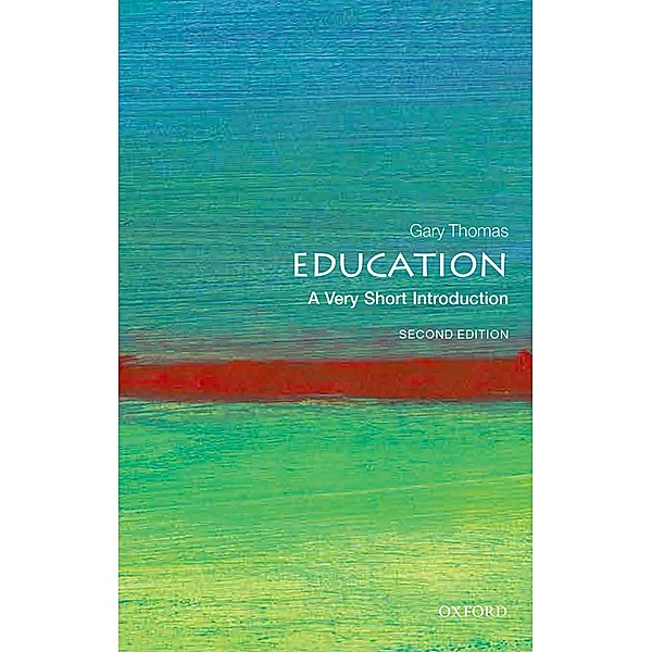 Education: A Very Short Introduction / Very Short Introductions, Gary Thomas