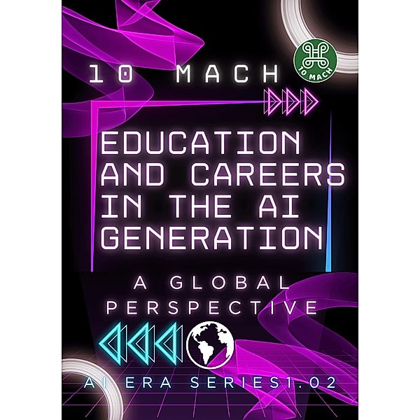 Education and Careers in the AI Generation: A Global Perspective (AI Era Series, #1.2) / AI Era Series, Mach