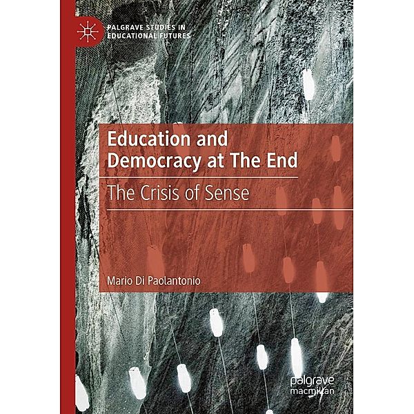 Education and Democracy at The End / Palgrave Studies in Educational Futures, Mario Di Paolantonio