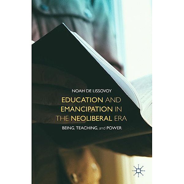 Education and Emancipation in the Neoliberal Era, Noah De Lissovoy