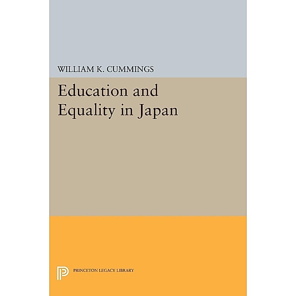 Education and Equality in Japan / Princeton Legacy Library Bd.869, William K. Cummings