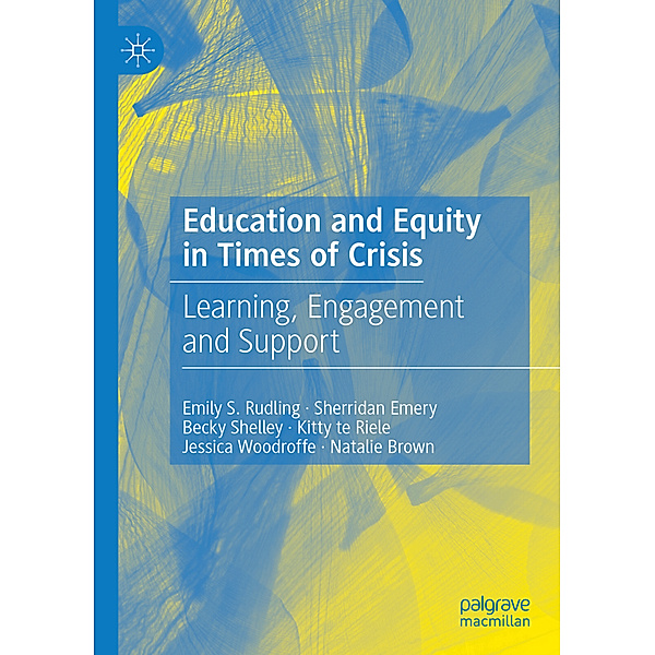 Education and Equity in Times of Crisis, Emily S. Rudling, Sherridan Emery, Becky Shelley, Kitty Te Riele, Jessica Woodroffe, Natalie Brown