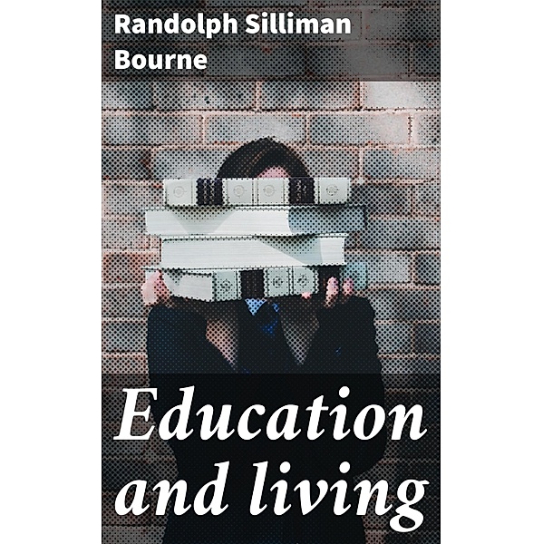 Education and living, Randolph Silliman Bourne