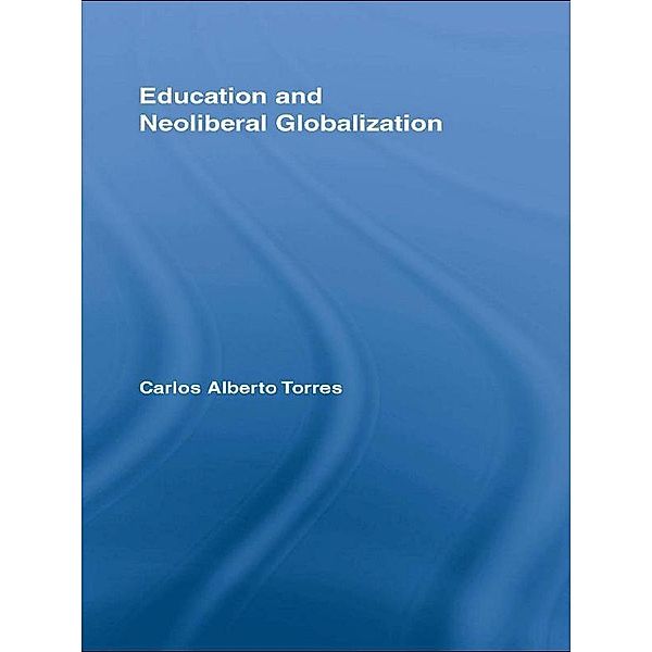 Education and Neoliberal Globalization, Carlos Alberto Torres