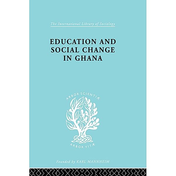 Education and Social Change in Ghana / International Library of Sociology