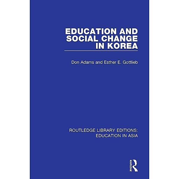 Education and Social Change in Korea, Don Adams, Esther E. Gottlieb