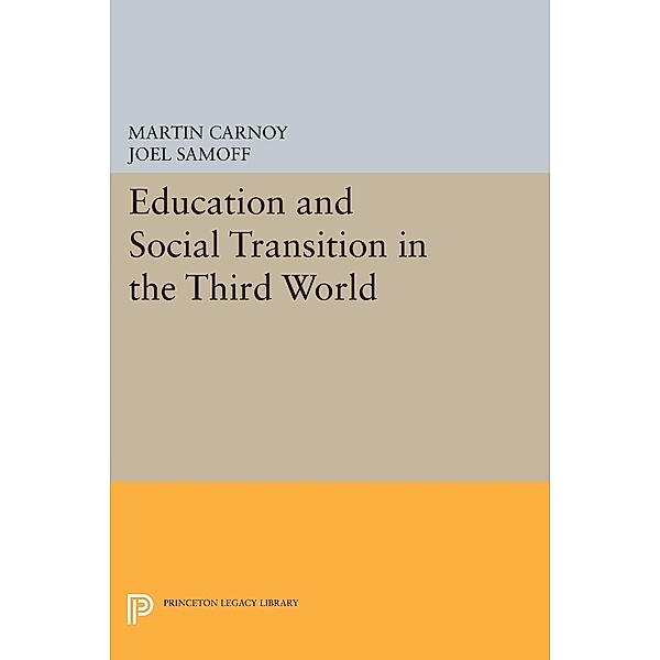 Education and Social Transition in the Third World / Princeton Legacy Library Bd.1044, Martin Carnoy, Joel Samoff