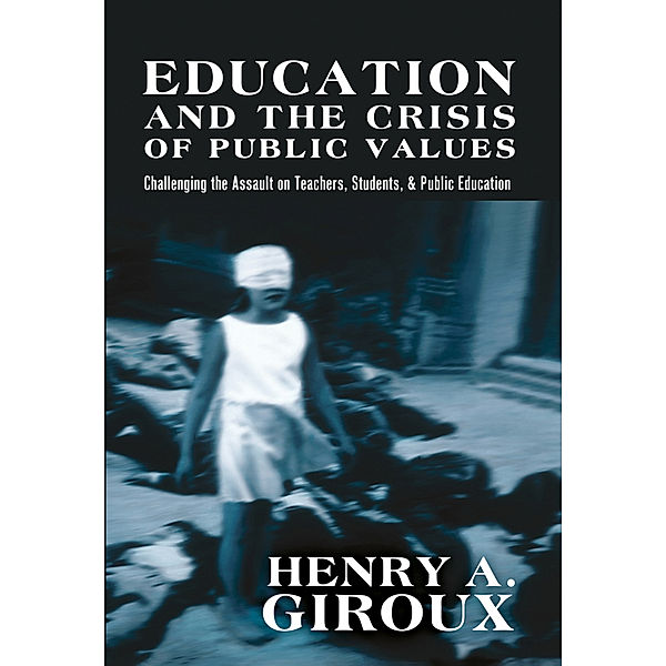 Education and the Crisis of Public Values, Henry A. Giroux