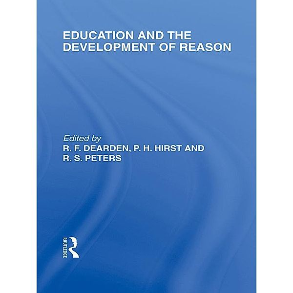 Education and the Development of Reason (International Library of the Philosophy of Education Volume 8)