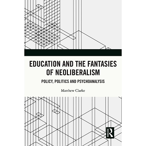 Education and the Fantasies of Neoliberalism, Matthew Clarke
