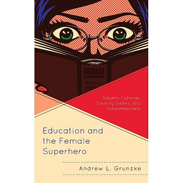 Education and the Female Superhero / Education and Popular Culture, Andrew L. Grunzke