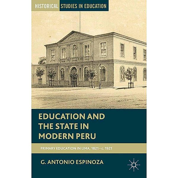 Education and the State in Modern Peru / Historical Studies in Education, G. Espinoza