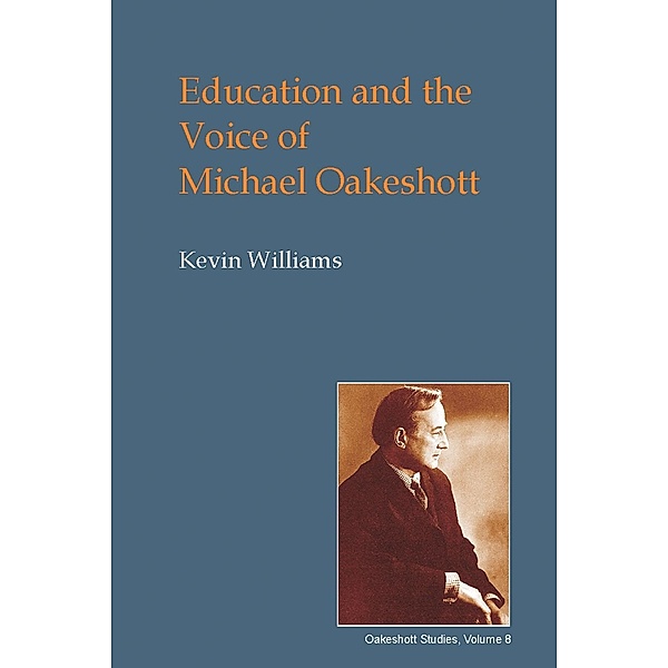 Education and the Voice of Michael Oakeshott / British Idealist Studies 1: Oakeshott, Kevin Williams