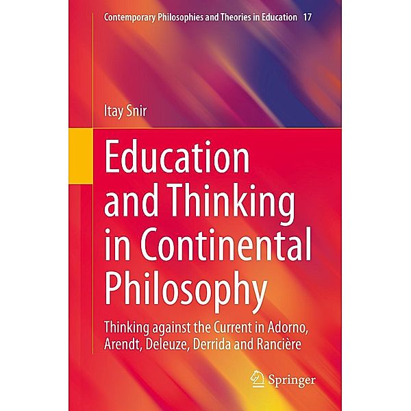 Education and Thinking in Continental Philosophy / Contemporary Philosophies and Theories in Education Bd.17, Itay Snir