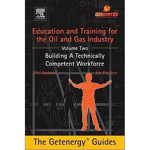 Education and Training for the Oil and Gas Industry: Building A Technically Competent Workforce, Phil Andrews, Jim Playfoot