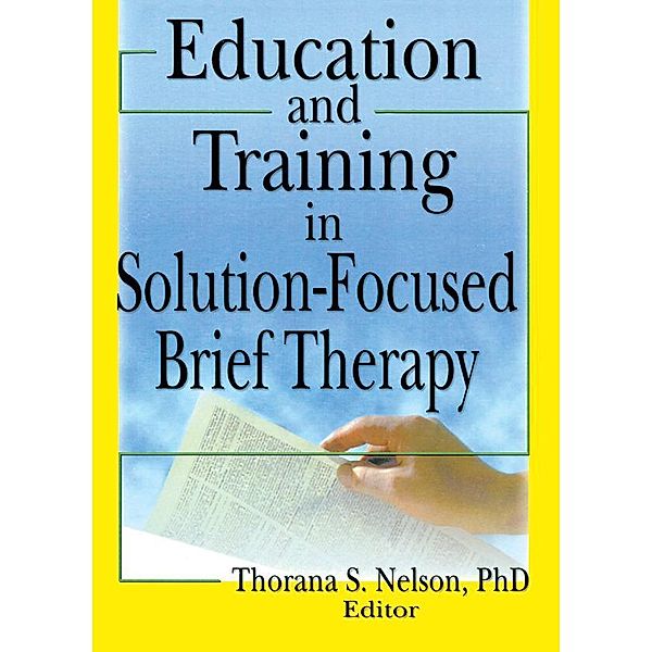 Education and Training in Solution-Focused Brief Therapy, Thorana S Nelson