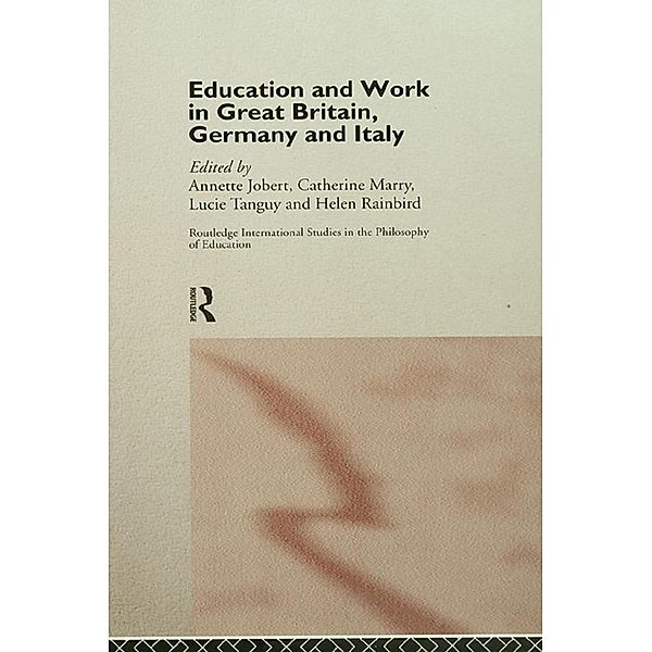 Education and Work in Great Britain, Germany and Italy / Routledge International Studies in the Philosophy of Education