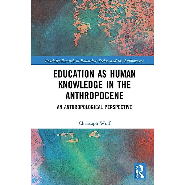 Education as Human Knowledge in the Anthropocene, Christoph Wulf