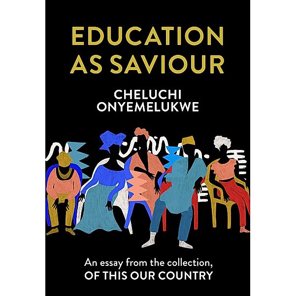 Education as Saviour: An essay from the collection, Of This Our Country, Cheluchi Onyemelukwe
