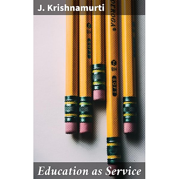 Education as Service, J. Krishnamurti